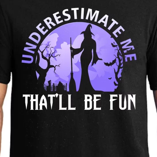 Underestimate Me Thatll Be Fun Funny Halloween Witch Sarcastic Quote Pajama Set