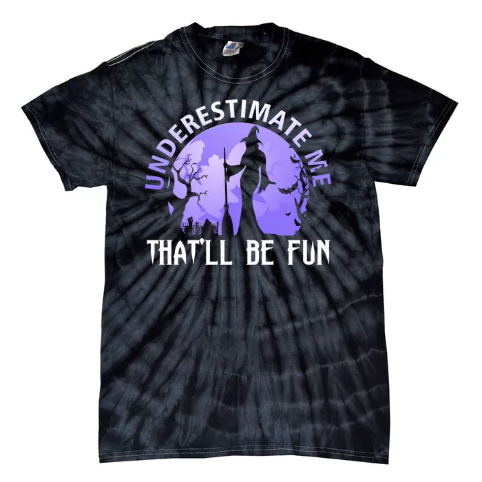 Underestimate Me Thatll Be Fun Funny Halloween Witch Sarcastic Quote Tie-Dye T-Shirt