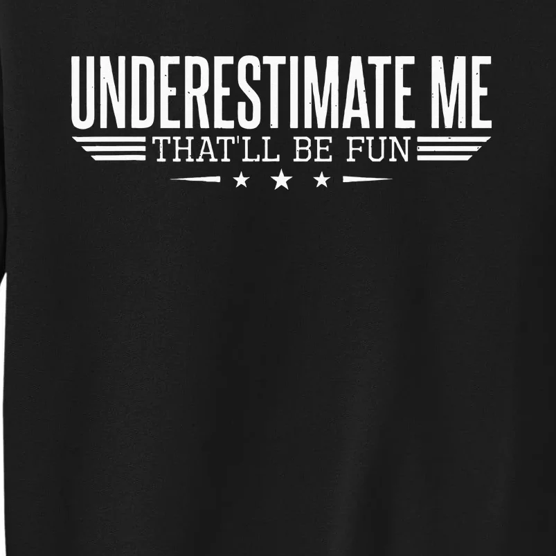 Underestimate Me Thatll Be Fun Proud Men And Women Sweatshirt