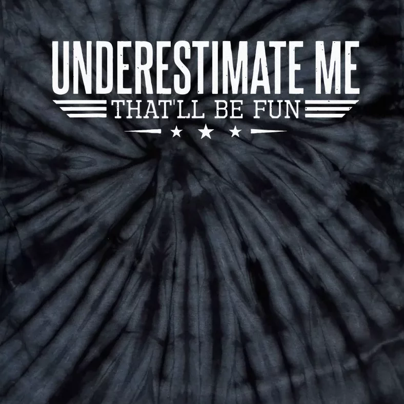 Underestimate Me Thatll Be Fun Proud Men And Women Tie-Dye T-Shirt