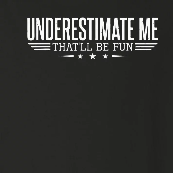 Underestimate Me Thatll Be Fun Proud Men And Women Toddler Long Sleeve Shirt