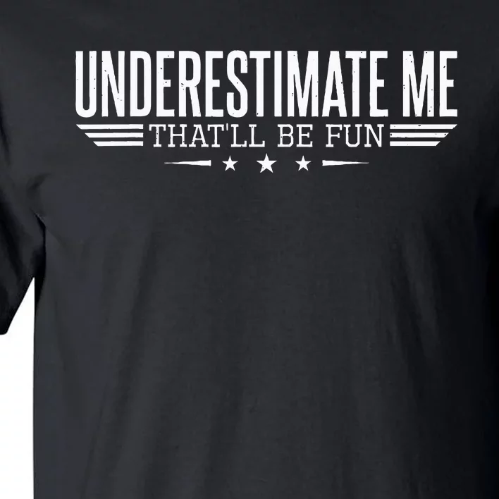 Underestimate Me ThatLl Be Fun Proud And Women Tall T-Shirt