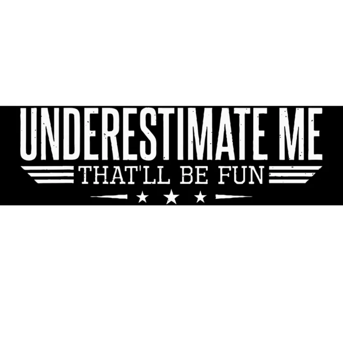 Underestimate Me ThatLl Be Fun Proud And Women Bumper Sticker