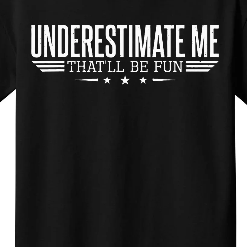 Underestimate Me ThatLl Be Fun Proud And Women Kids T-Shirt