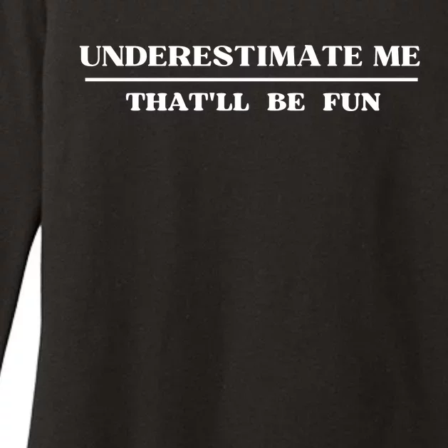 Underestimate Me That'll Be Fun Funny Womens CVC Long Sleeve Shirt