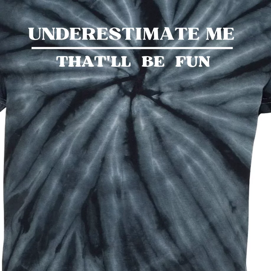 Underestimate Me That'll Be Fun Funny Kids Tie-Dye T-Shirt