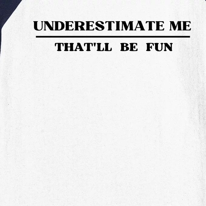 Underestimate Me That'll Be Fun Funny Baseball Sleeve Shirt