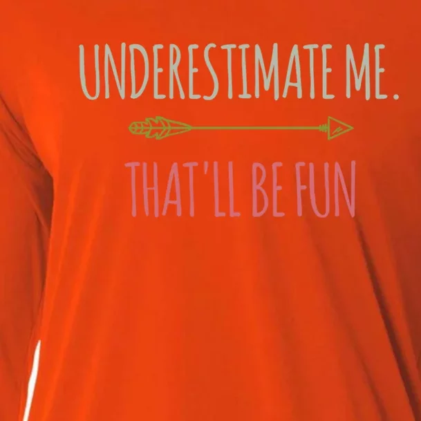 Underestimate Me Thatll Be Fun Funny Confidence Quote Gift Cooling Performance Long Sleeve Crew