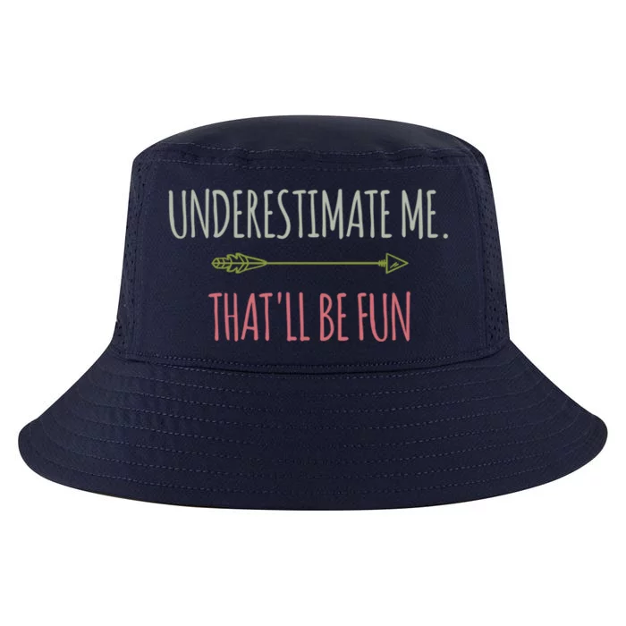 Underestimate Me Thatll Be Fun Funny Confidence Quote Gift Cool Comfort Performance Bucket Hat