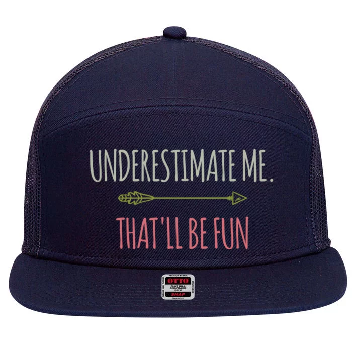 Underestimate Me Thatll Be Fun Funny Confidence Quote Gift 7 Panel Mesh Trucker Snapback Hat