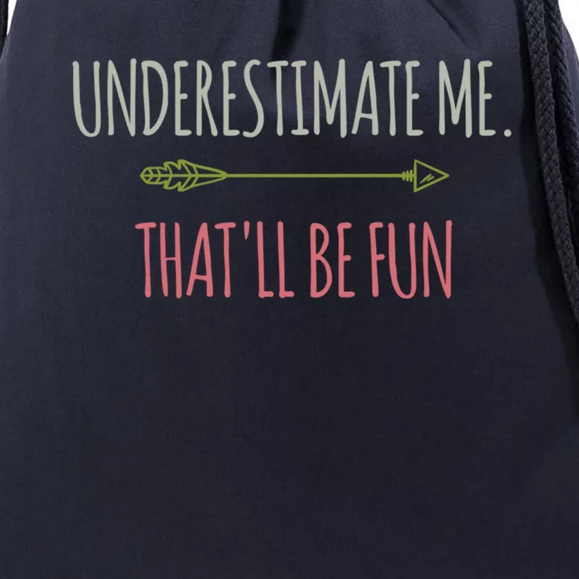 Underestimate Me Thatll Be Fun Funny Confidence Quote Gift Drawstring Bag