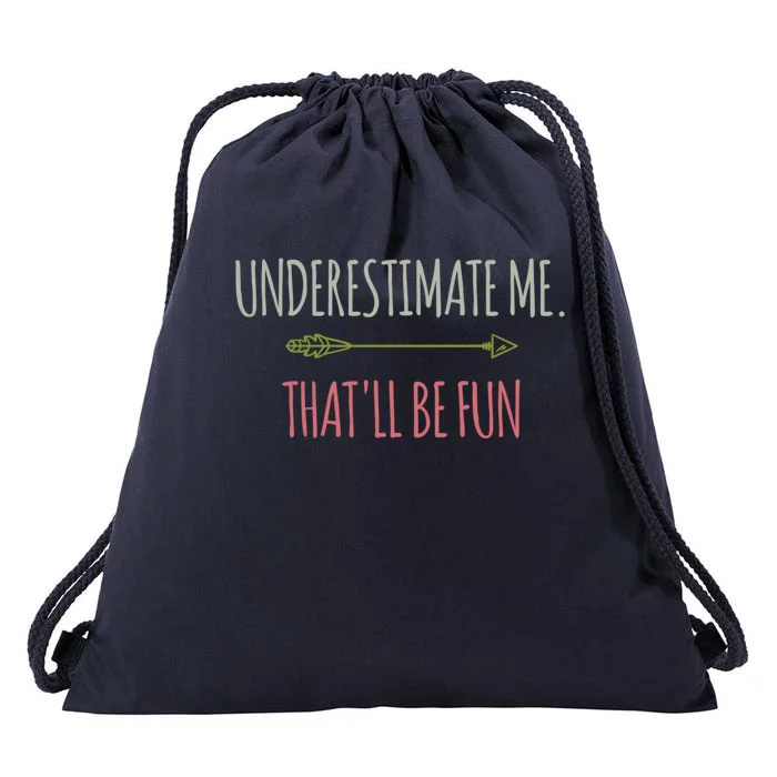 Underestimate Me Thatll Be Fun Funny Confidence Quote Gift Drawstring Bag