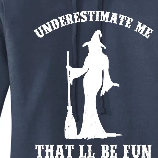 Underestimate Me ThatLl Be Fun Funny Witch Halloween Women's Pullover Hoodie