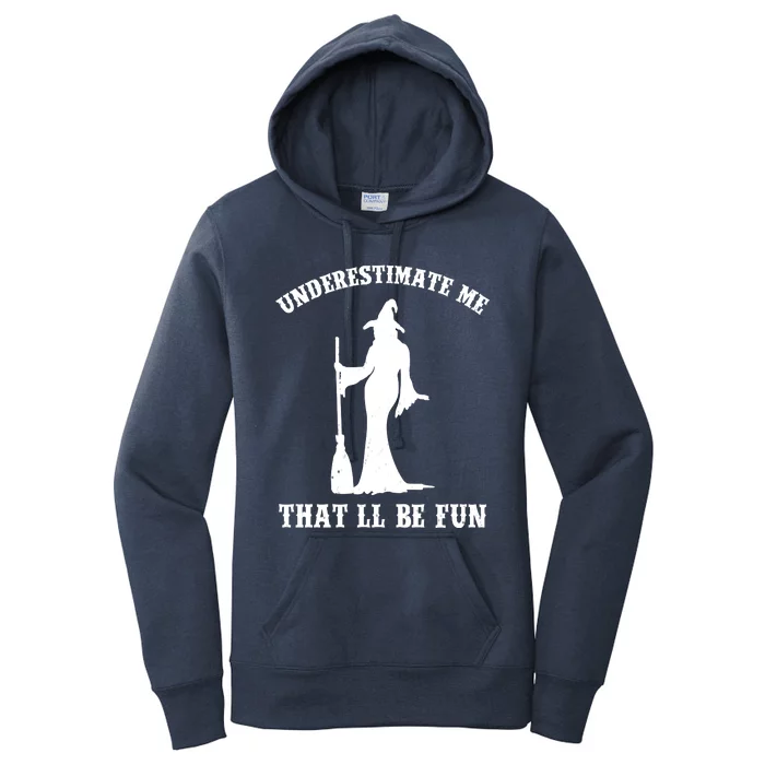 Underestimate Me ThatLl Be Fun Funny Witch Halloween Women's Pullover Hoodie