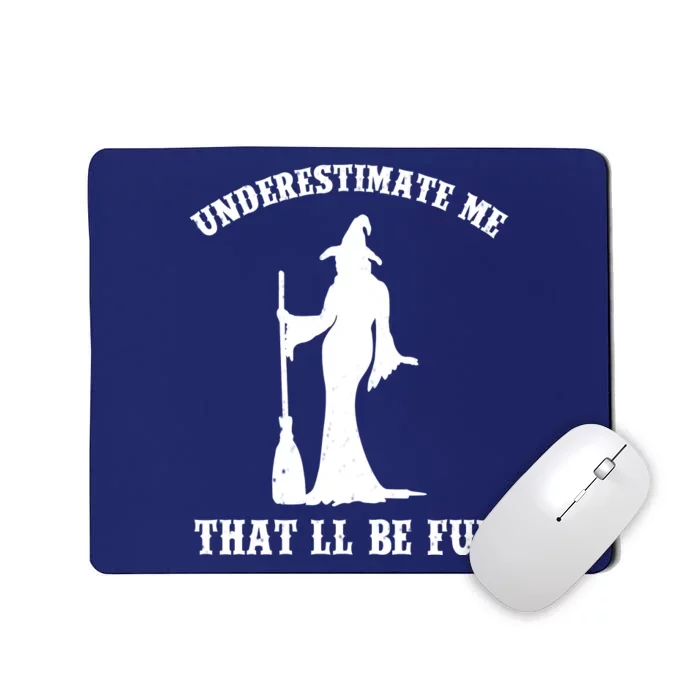 Underestimate Me ThatLl Be Fun Funny Witch Halloween Mousepad