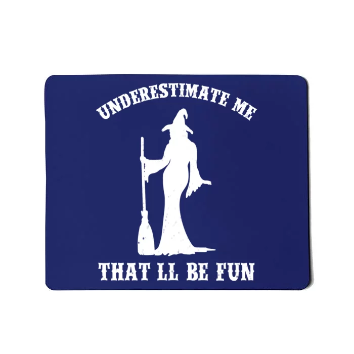 Underestimate Me ThatLl Be Fun Funny Witch Halloween Mousepad