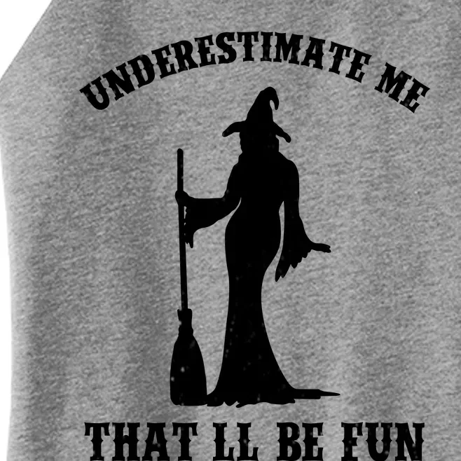 Underestimate Me ThatLl Be Fun Funny Witch Halloween Women’s Perfect Tri Rocker Tank