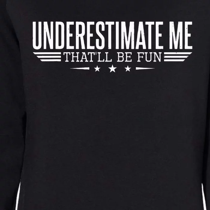 Underestimate Me Thatll Be Fun Proud Men And Women Womens California Wash Sweatshirt