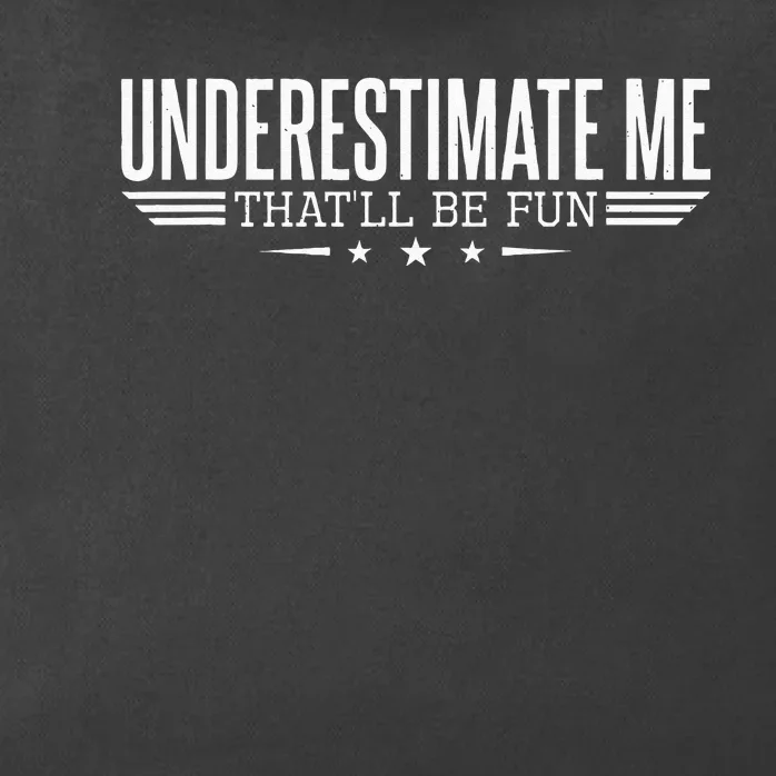 Underestimate Me Thatll Be Fun Proud Men And Women Zip Tote Bag