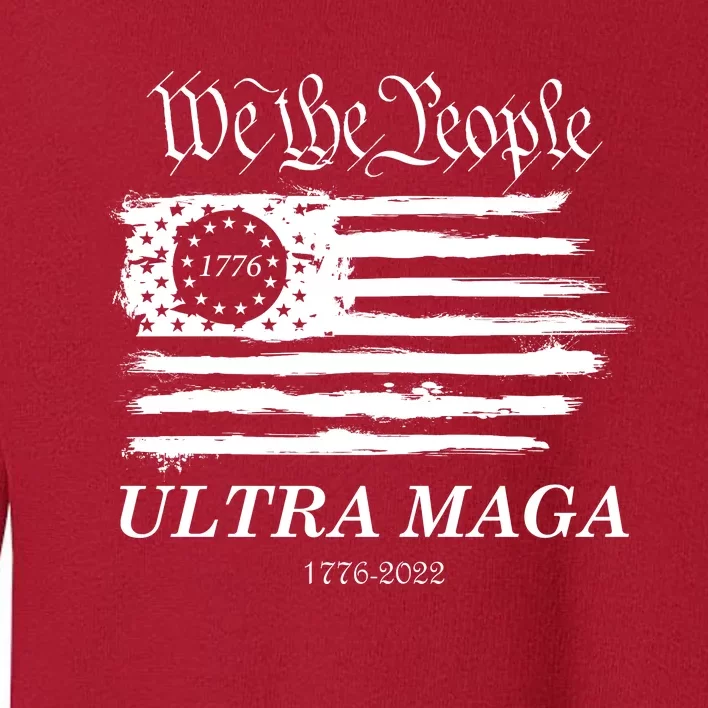 Ultra MAGA We The People Proud Betsy Ross Flag 1776 2022 Toddler Sweatshirt