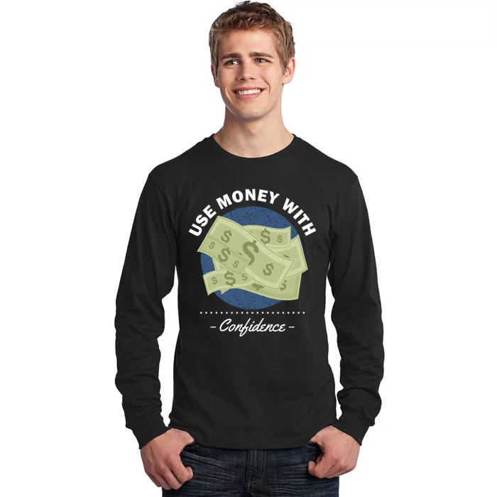 Use Money With Confidence Tall Long Sleeve T-Shirt