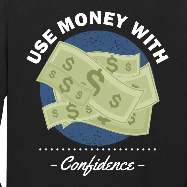 Use Money With Confidence Tall Long Sleeve T-Shirt