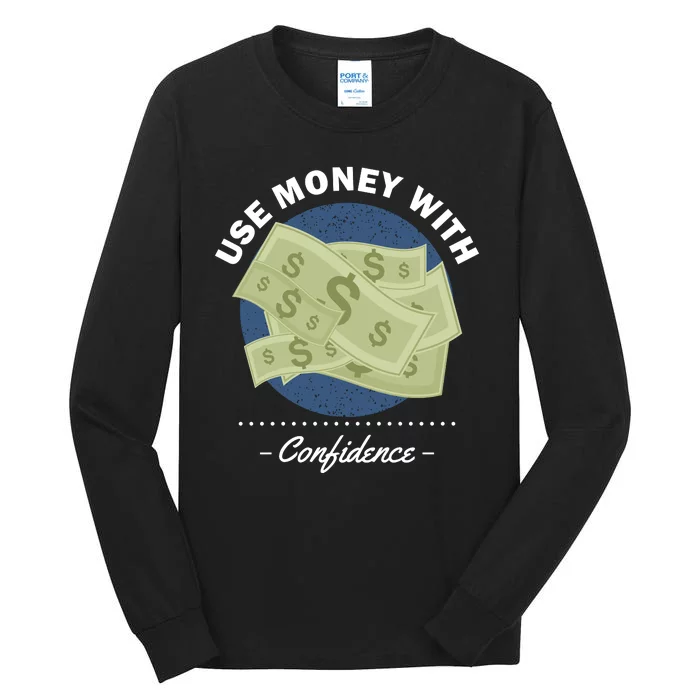 Use Money With Confidence Tall Long Sleeve T-Shirt