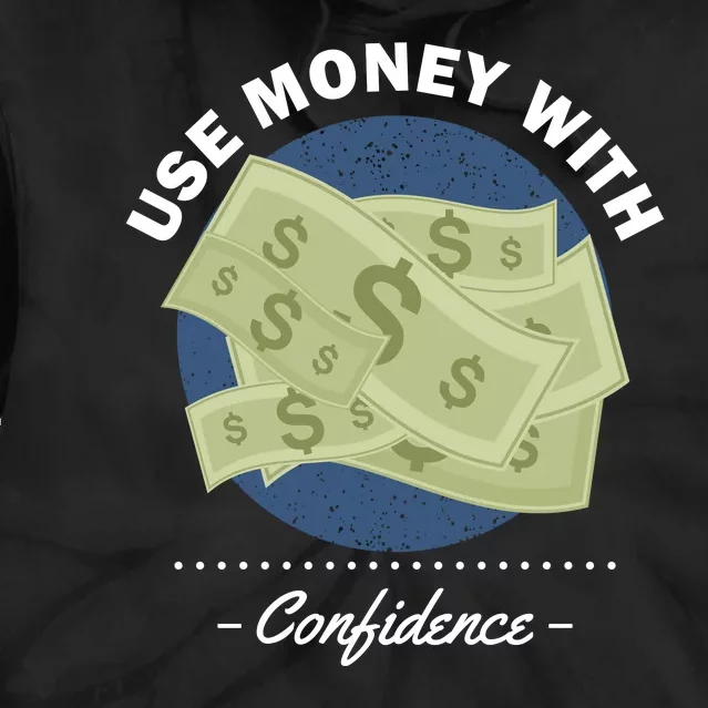 Use Money With Confidence Tie Dye Hoodie