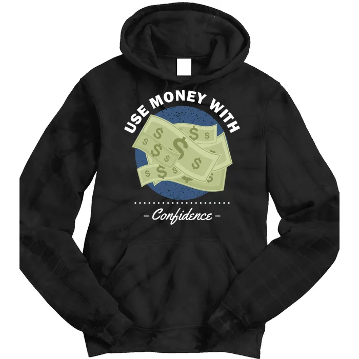 Use Money With Confidence Tie Dye Hoodie