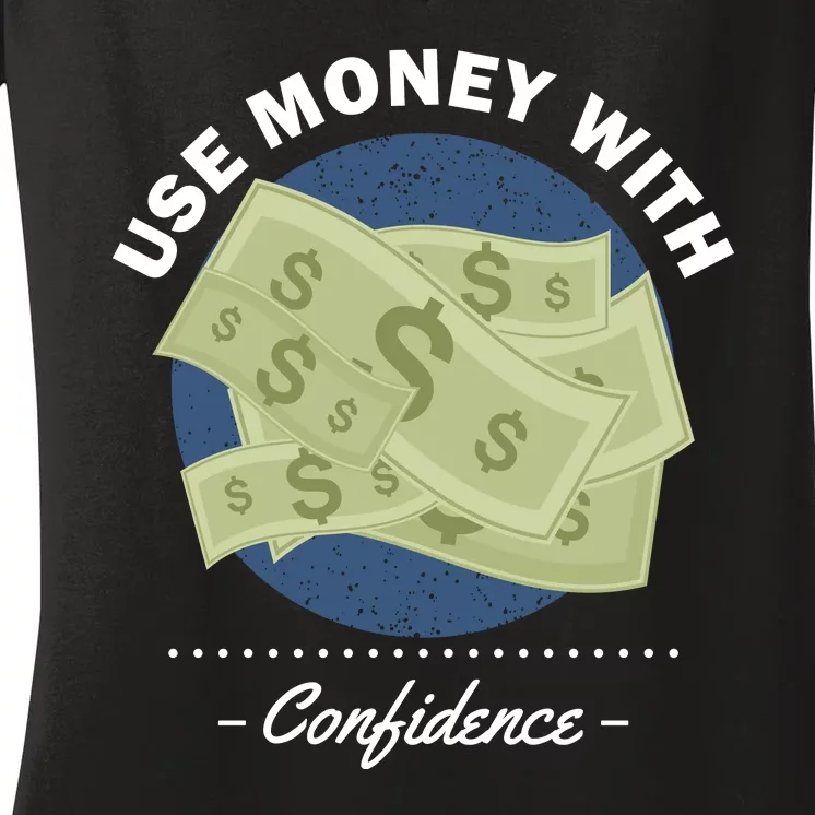 Use Money With Confidence Women's V-Neck T-Shirt