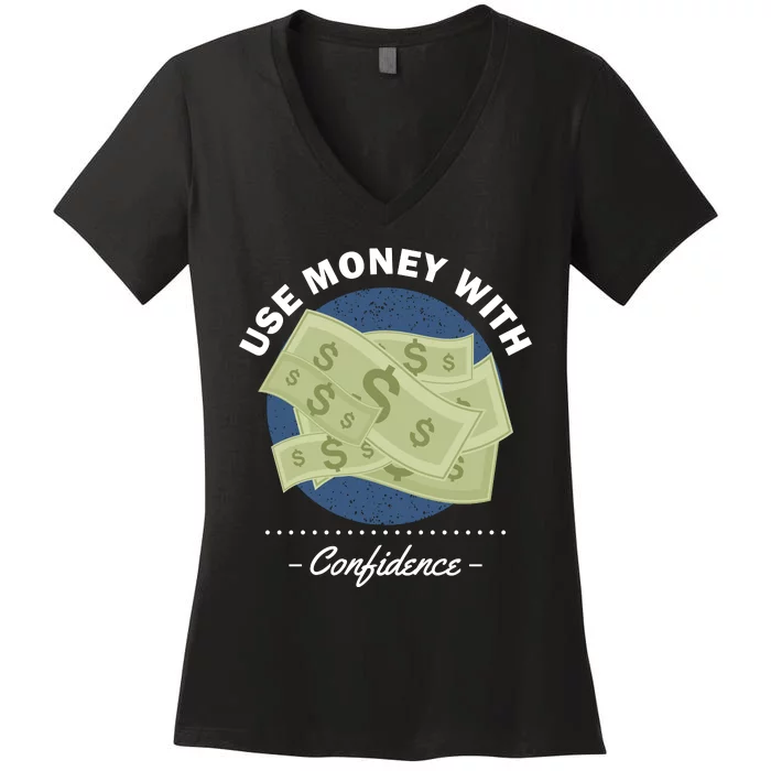 Use Money With Confidence Women's V-Neck T-Shirt