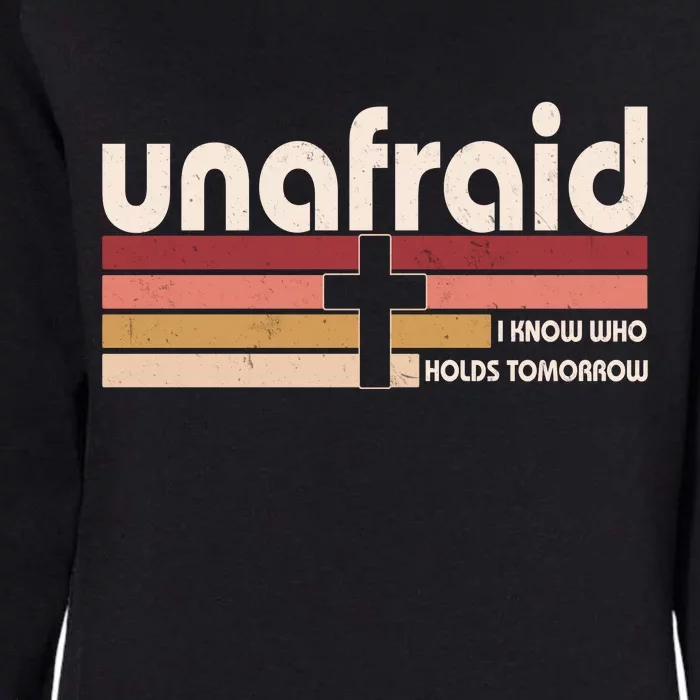 Unafraid I Know Who Holds Tomorrow Christian Faith Womens California Wash Sweatshirt