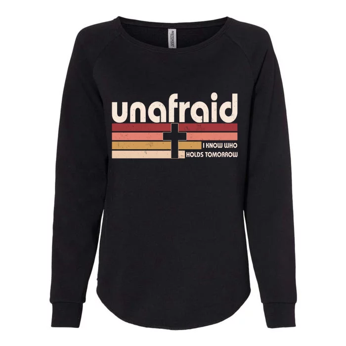 Unafraid I Know Who Holds Tomorrow Christian Faith Womens California Wash Sweatshirt