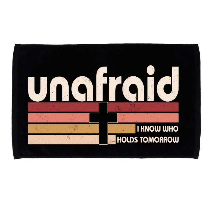 Unafraid I Know Who Holds Tomorrow Christian Faith Microfiber Hand Towel