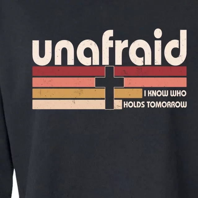 Unafraid I Know Who Holds Tomorrow Christian Faith Cropped Pullover Crew