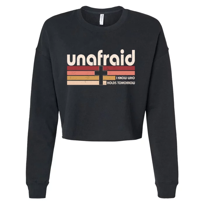 Unafraid I Know Who Holds Tomorrow Christian Faith Cropped Pullover Crew