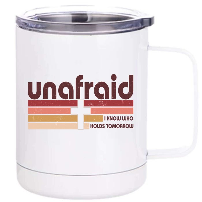 Unafraid I Know Who Holds Tomorrow Christian Faith Front & Back 12oz Stainless Steel Tumbler Cup