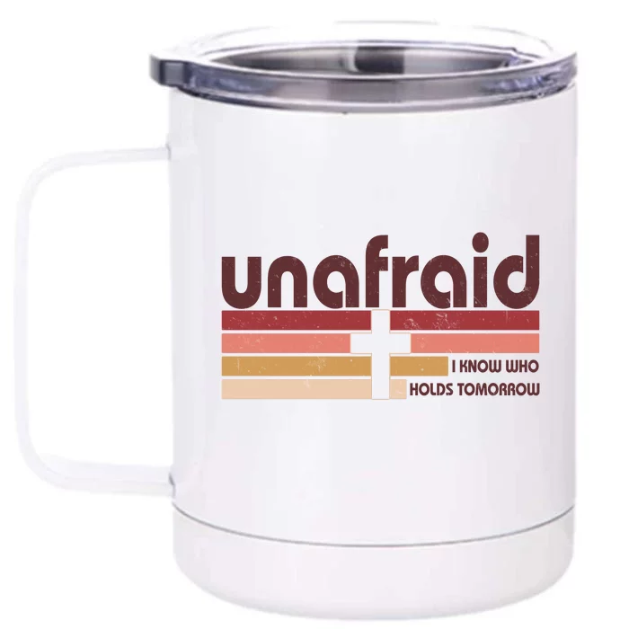 Unafraid I Know Who Holds Tomorrow Christian Faith Front & Back 12oz Stainless Steel Tumbler Cup