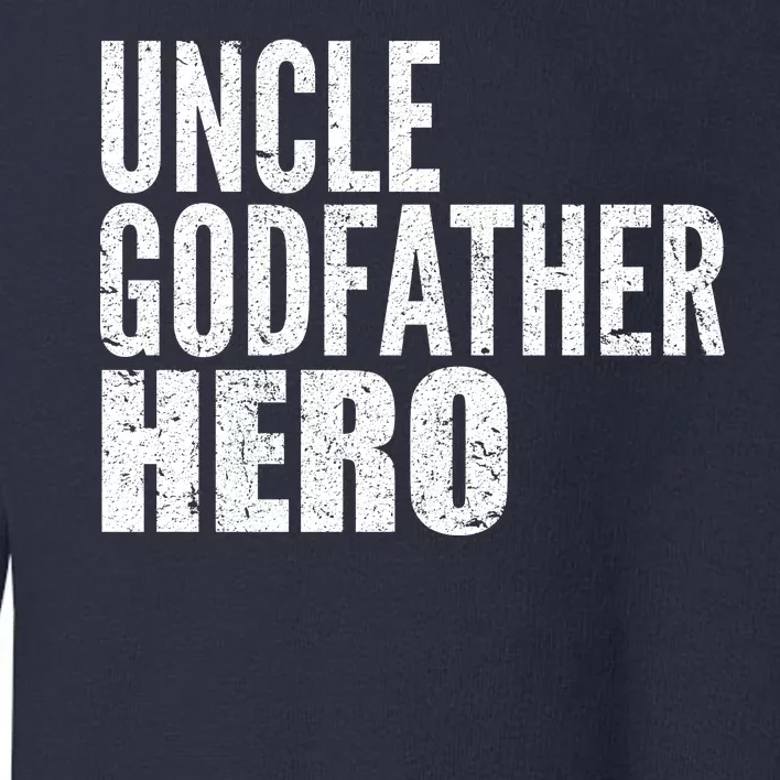 Uncle Godfather Hero Toddler Sweatshirt