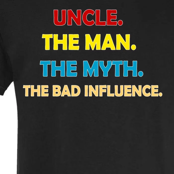 Uncle The Man Myth Legend The Bad Influence Garment-Dyed Heavyweight T-Shirt