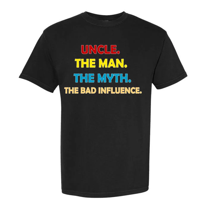 Uncle The Man Myth Legend The Bad Influence Garment-Dyed Heavyweight T-Shirt