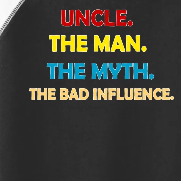 Uncle The Man Myth Legend The Bad Influence Toddler Fine Jersey T-Shirt