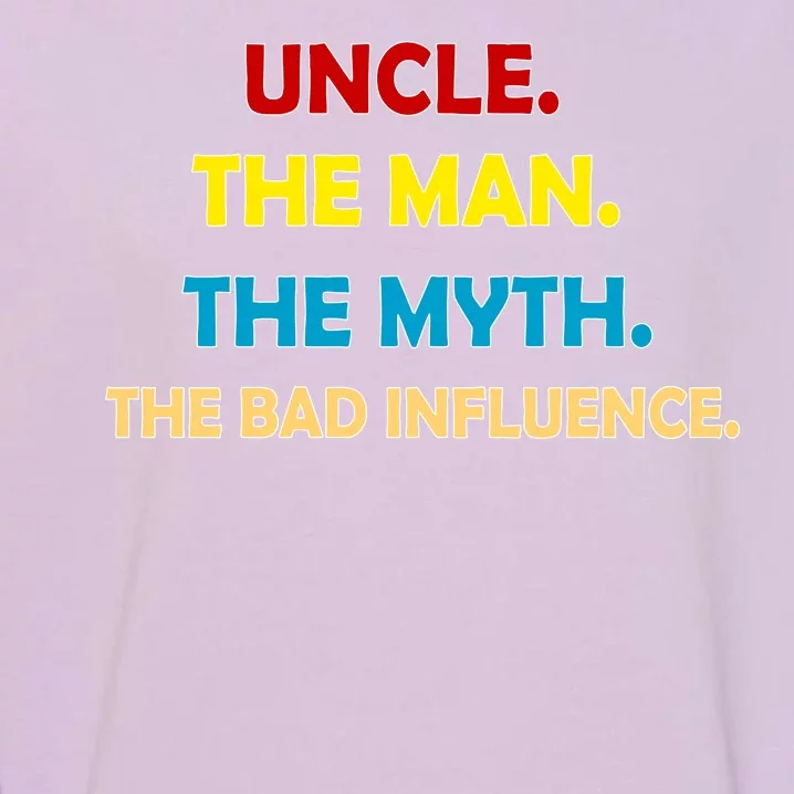 Uncle The Man Myth Legend The Bad Influence Garment-Dyed Sweatshirt