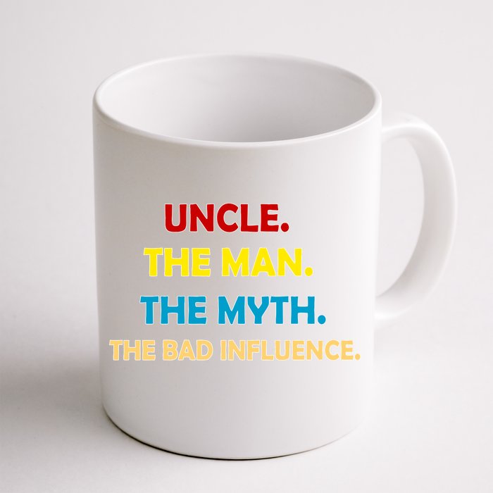 Uncle The Man Myth Legend The Bad Influence Front & Back Coffee Mug