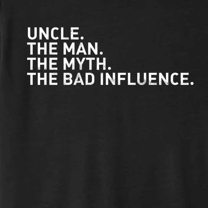 Uncle The Man The Myth The Bad Influence ChromaSoft Performance T-Shirt