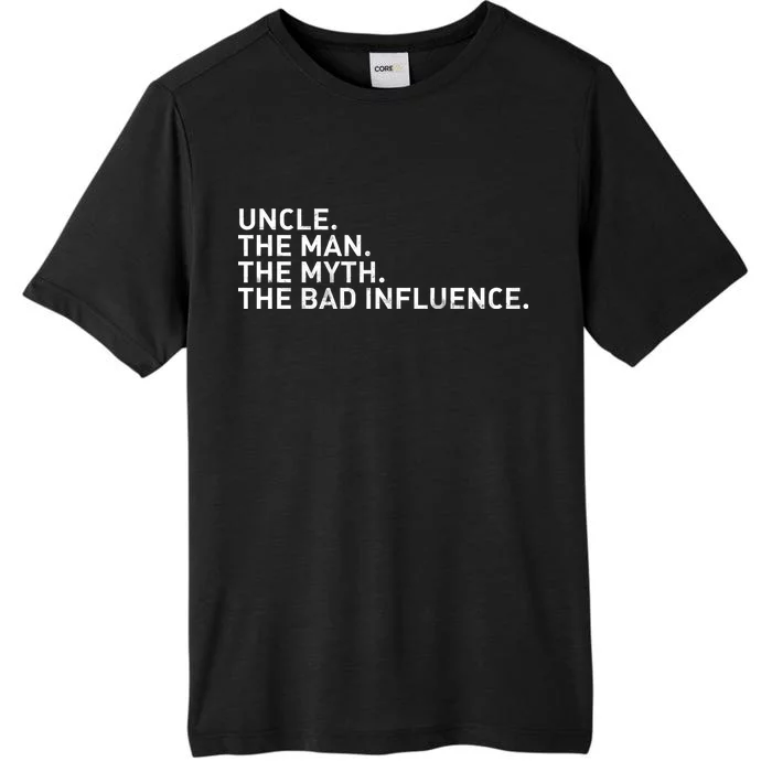 Uncle The Man The Myth The Bad Influence ChromaSoft Performance T-Shirt