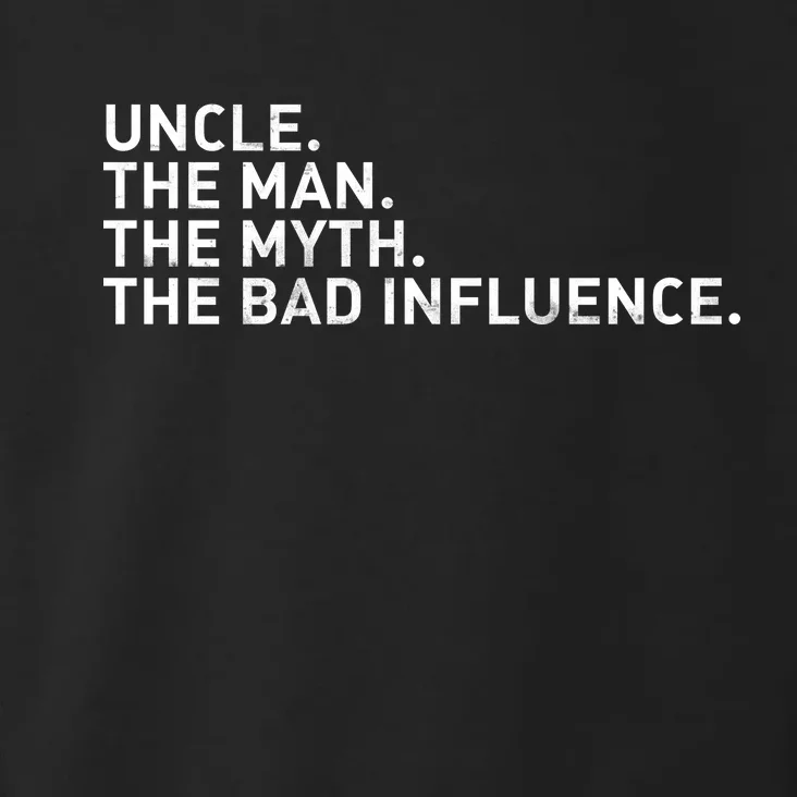 Uncle The Man The Myth The Bad Influence Toddler Hoodie