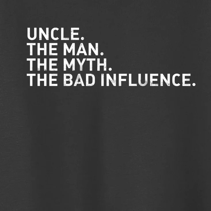 Uncle The Man The Myth The Bad Influence Toddler T-Shirt