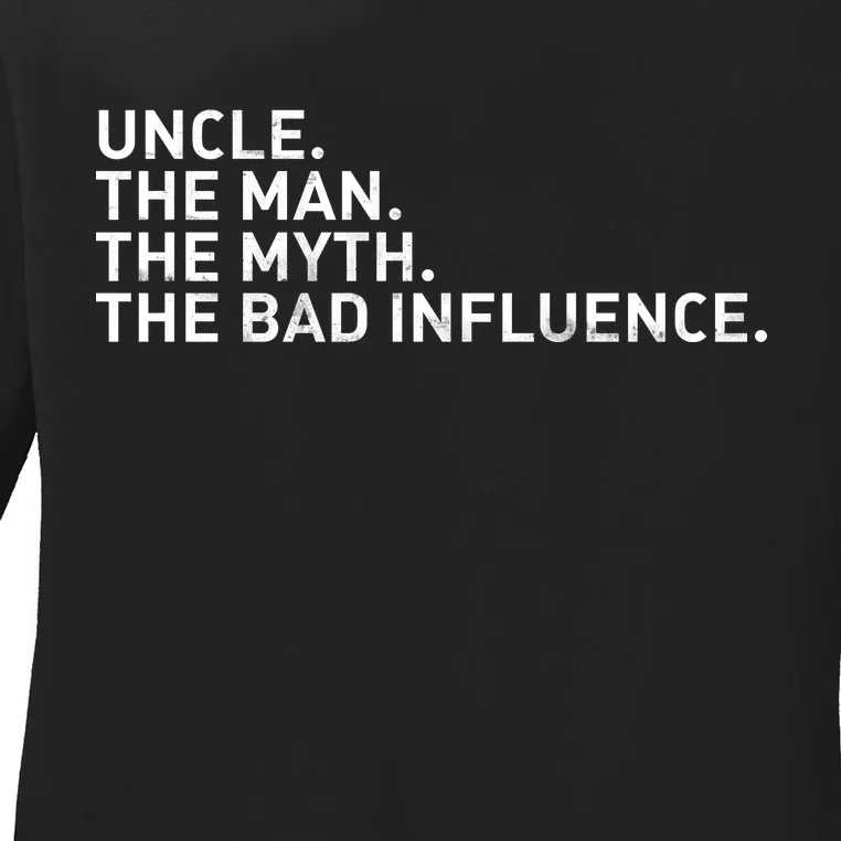 Uncle The Man The Myth The Bad Influence Ladies Long Sleeve Shirt