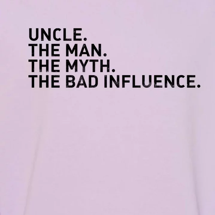 Uncle The Man The Myth The Bad Influence Garment-Dyed Sweatshirt